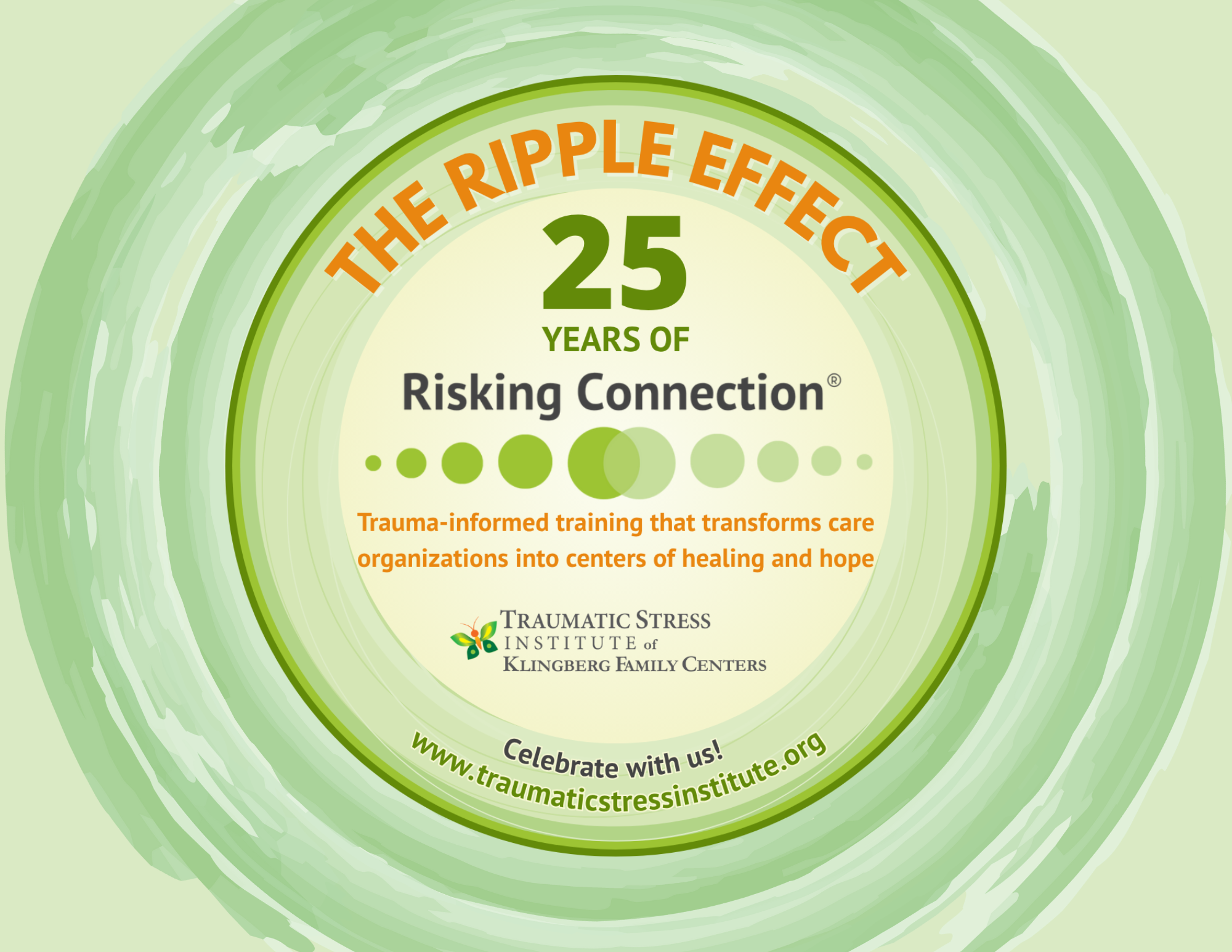 Water-themed logo with this content: The Ripple Effect - 25 Years of Risking Connection - trauma-informed training that transforms care organizations into centers of healing and hope.